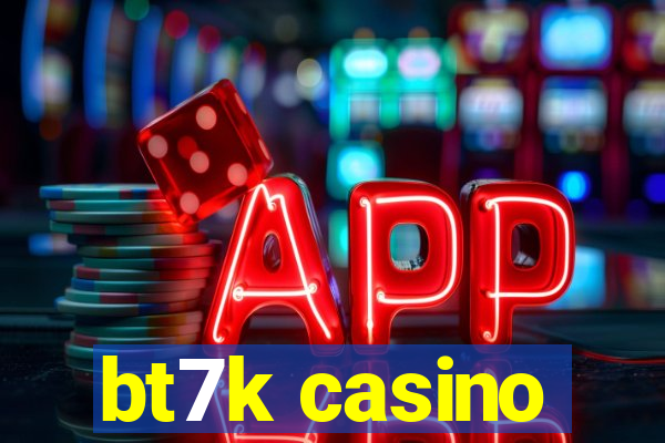 bt7k casino
